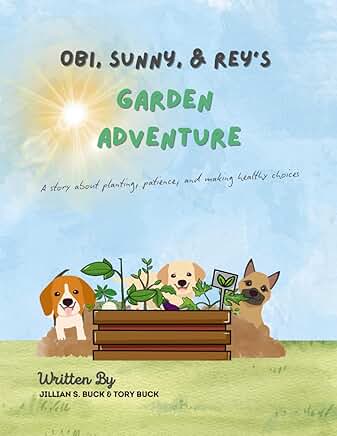 Obi, Rey & Sunny's Garden Adventure : A story about planting, patience, and making healthy choices (Big Feelings Books) by Jillian & Tory Buck